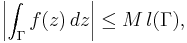 \left|\int_\Gamma f(z) \, dz\right| \le M\, l(\Gamma), 