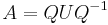  A = Q U Q^{-1}