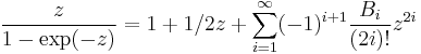 \frac{z}{1-\exp(-z)} = 1 %2B 1/2 z%2B \sum_{i=1}^\infty (-1)^{i%2B1}\frac{B_i}{(2i)!}z^{2i} 