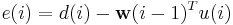 e(i) = d(i) - \mathbf{w} (i-1)^T u(i)