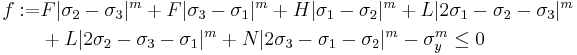 
   \begin{align}
     f�:= & F|\sigma_2-\sigma_3|^m %2B F|\sigma_3-\sigma_1|^m %2B H|\sigma_1-\sigma_2|^m %2B L|2\sigma_1 - \sigma_2 - \sigma_3|^m \\
      & %2B L|2\sigma_2-\sigma_3-\sigma_1|^m %2B N|2\sigma_3-\sigma_1-\sigma_2|^m - \sigma_y^m \le 0
   \end{align}
 