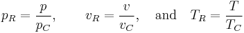 p_R=\frac{p}{p_C},\qquad
v_R=\frac{v}{v_C},\quad\hbox{and}\quad
T_R=\frac{T}{T_C}