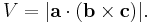 V = |\mathbf{a} \cdot (\mathbf{b} \times \mathbf{c})|.