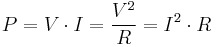 P=V\cdot I =\frac{V^2}{R} = I^2\cdot R