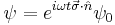  \psi = e^{i\omega t \vec{\sigma}\cdot \hat{n}} \psi_0 