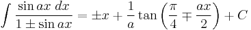 \int\frac{\sin ax\;dx}{1\pm\sin ax} = \pm x%2B\frac{1}{a}\tan\left(\frac{\pi}{4}\mp\frac{ax}{2}\right)%2BC