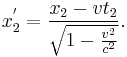 x_{2}^{'}=\frac{x_{2}-vt_{2}}{\sqrt{1-\frac{v^{2}}{c^{2}}}}.