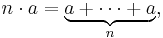 \displaystyle n \cdot a = \underbrace{a %2B \cdots %2B a}_{n},