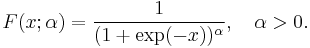 F(x;\alpha)=\frac{1}{(1%2B\exp(-x))^\alpha}, \quad \alpha > 0 .