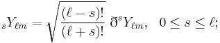 {}_sY_{\ell m} = \sqrt{\frac{(\ell-s)!}{(\ell%2Bs)!}}\ \eth^s Y_{\ell m},\ \ 0\leq s \leq \ell;