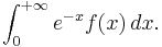 \int_{0}^{%2B\infty} e^{-x} f(x)\,dx.