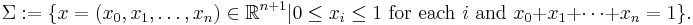 \Sigma�:= \{ x = (x_0, x_1, \dots, x_n) \in \mathbb{R}^{n %2B 1} | 0 \leq x_i \leq 1 \mbox{ for each } i \mbox{ and } x_0 %2B x_1 %2B \dots %2B x_n = 1 \}.