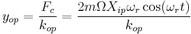 y_{op} = \frac{F_c}{k_{op}} = \frac{2m\Omega X_{ip} \omega_r \cos(\omega_r t)}{k_{op}}