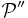 \mathcal{P}^{\prime\prime}