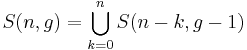 
   \displaystyle 
   S(n,g) 
   =
   \bigcup_{k=0}^{n}
   S(n-k,g-1)
