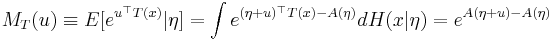 M_T(u) \equiv E[e^{u^\top T(x)}|\eta] = \int  e^{(\eta%2Bu)^\top T(x)-A(\eta)}dH(x|\eta) = e^{A(\eta %2B u)-A(\eta)}