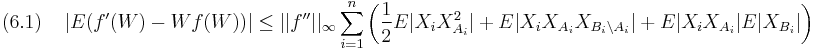 
(6.1)\quad
\left|E(f'(W)-Wf(W))\right| 
\leq ||f''||_\infty\sum_{i=1}^n \left(
 \frac{1}{2}E|X_i X_{A_i}^2|
%2B E|X_i X_{A_i}X_{B_i \setminus A_i}|
%2B E|X_i X_{A_i}| E|X_{B_i}|
\right)
