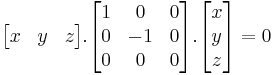 \begin{bmatrix}x & y & z\end{bmatrix} . \begin{bmatrix}1 & 0 & 0\\0 & -1 & 0\\0&0&0\end{bmatrix} . \begin{bmatrix}x\\y\\z\end{bmatrix} = 0 