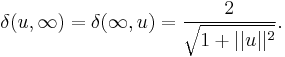 \delta(u, \infty)=\delta(\infty, u) = \frac{2}{\sqrt{1%2B||u||^2}}.