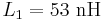 L_1 = 53 \ \mathrm{nH}\,