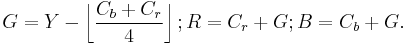 
G = Y - \left\lfloor \frac{C_b %2B C_r}{4} \right\rfloor�;
R = C_r %2B G�;
B = C_b %2B G.
