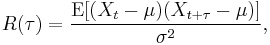 
R(\tau) = \frac{\operatorname{E}[(X_t - \mu)(X_{t%2B\tau} - \mu)]}{\sigma^2}, \,
