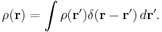 \rho(\mathbf{r}) = \int \rho(\mathbf{r}') \delta(\mathbf{r}-\mathbf{r}')\, d\mathbf{r}'.