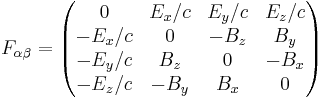 F_{\alpha \beta} = \left( \begin{matrix}
0 &  E_x/c & E_y/c & E_z/c \\
-E_x/c & 0 & -B_z & B_y \\
-E_y/c  & B_z & 0 & -B_x \\
-E_z/c & -B_y & B_x & 0
\end{matrix} \right)\,