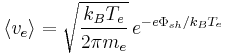 
\langle v_e \rangle = 
\sqrt{\frac{k_BT_e}{2\pi m_e}}\,
e^{-e\Phi_{sh}/k_BT_e}
