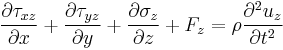 \frac{\partial \tau_{xz}}{\partial x} %2B \frac{\partial \tau_{yz}}{\partial y} %2B \frac{\partial \sigma_z}{\partial z} %2B F_z = \rho \frac{\partial^2 u_z}{\partial t^2}\,\!