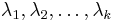 \lambda_1,\lambda_2, \dots, \lambda_k