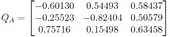 
Q_A
=
\begin{bmatrix}
 -0.60130 &  0.54493 & 0.58437 \\
 -0.25523 & -0.82404 & 0.50579 \\
  0.75716 &  0.15498 & 0.63458
\end{bmatrix}
