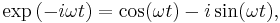 \exp\left({-i\omega t}\right) = \cos(\omega t) - i \sin(\omega t),