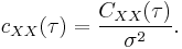 c_{XX}(\tau) = \frac{C_{XX}(\tau)}{\sigma^2}.\,