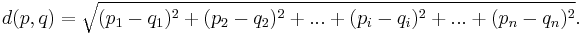 d(p, q) = \sqrt{(p_1 - q_1)^2 %2B (p_2 - q_2)^2%2B...%2B(p_i - q_i)^2%2B...%2B(p_n - q_n)^2}.