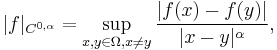  | f |_{C^{0,\alpha}} = \sup_{x,y \in \Omega , x \neq y} \frac{| f(x) - f(y) |}{|x-y|^\alpha}, 