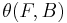 \mathcal{} \theta (F,B)