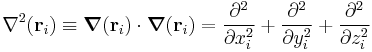  \nabla^2(\mathbf{r}_i) \equiv \boldsymbol{\nabla}(\mathbf{r}_i)\cdot \boldsymbol{\nabla}(\mathbf{r}_i)
= \frac{\partial^2}{\partial x_i^2} %2B \frac{\partial^2}{\partial y_i^2} %2B \frac{\partial^2}{\partial z_i^2} 