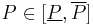  P\in [\underline P, \overline P ] 