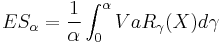 ES_{\alpha} = \frac{1}{\alpha}\int_0^{\alpha} VaR_{\gamma}(X)d\gamma