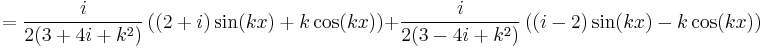 =\frac{i}{2(3%2B4i%2Bk^2)}\left((2%2Bi)\sin(kx)%2Bk\cos(kx)\right)
%2B\frac{i}{2(3-4i%2Bk^2)}\left((i-2)\sin(kx)-k\cos(kx)\right)