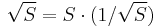 \sqrt{S} = S \cdot (1/\sqrt{S})