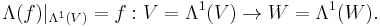 \Lambda(f)|_{\Lambda^1(V)} = f�: V=\Lambda^1(V)\rightarrow W=\Lambda^1(W).