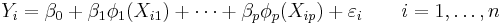 Y_i = \beta_0 %2B \beta_1 \phi_1(X_{i1}) %2B \cdots %2B \beta_p \phi_p(X_{ip}) %2B \varepsilon_i \qquad i = 1, \ldots, n 