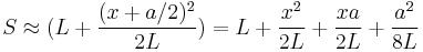 S\approx(L%2B\frac{(x%2Ba/2)^2}{2 L})= L %2B \frac{x^2}{2L}%2B\frac{x a}{2L}%2B\frac{a^2}{8L}