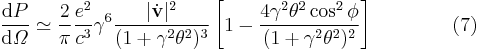 \frac{\mathrm{d}P}{\mathrm{d}\mathit{\Omega}} \simeq \frac{2}{\pi}\frac{e^2}{c^3}\gamma^6\frac{|\dot{\mathbf v}|^2}{(1%2B\gamma^2\theta^2)^3}\left[1-\frac{4\gamma^2\theta^2\cos^2\phi}{(1%2B\gamma^2\theta^2)^2}\right] \qquad \qquad (7)