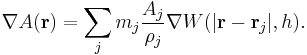 
\nabla A(\mathbf{r}) = \sum_j m_j \frac{A_j}{\rho_j} \nabla W(| \mathbf{r}-\mathbf{r}_j |,h).
