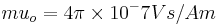 mu_o = 4 \pi \times 10^-7 Vs/Am