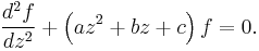 \frac{d^2f}{dz^2} %2B \left(az^2%2Bbz%2Bc\right)f=0.