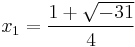 x_1=\frac{1%2B\sqrt{-31}}{4}\,\!